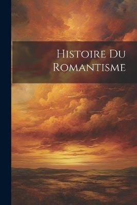 Histoire Du Romantisme - Anonymous - cover