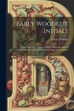 Early Woodcut Initials: Containing Over Thirteen Hundred Reproductions of Ornamental Letters of the Fifteenth and Sixteenth Centuries