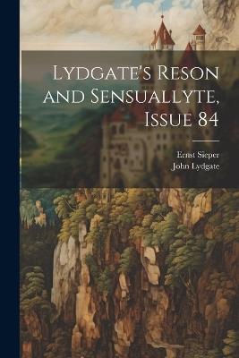 Lydgate's Reson and Sensuallyte, Issue 84 - John Lydgate,Ernst Sieper - cover