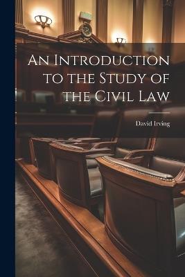 An Introduction to the Study of the Civil Law - David Irving - cover