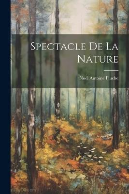 Spectacle De La Nature - Noël Antoine Pluche - cover