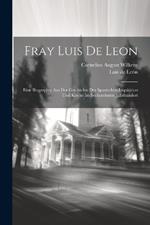 Fray Luis De Leon: Eine Biographie Aus Der Geschichte Der Spanischen Inquisition Und Kirche Im Sechszehnten Jahrhundert
