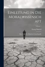 Einleitung in Die Moralwissenschaft: Eine Kritik Der Ethischen Grundbegriffe; Volume 1