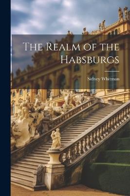 The Realm of the Habsburgs - Sidney Whitman - cover