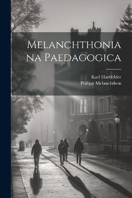 Melanchthoniana Paedagogica - Philipp Melanchthon,Karl Hartfelder - cover