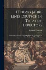 Fünfzig Jahre Eines Deutschen Theater-Directors: Erinnerungen, Skizzen Und Biographien Aus Der Geschichte Des Hamburger Thalia-Theaters
