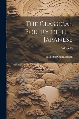 The Classical Poetry of the Japanese; Volume 19 - Basil Hall Chamberlain - cover
