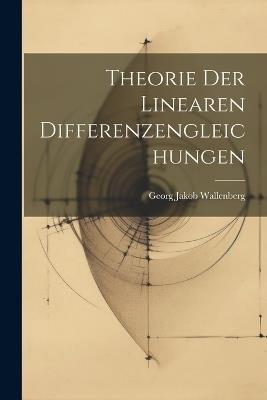 Theorie Der Linearen Differenzengleichungen - Georg Jakob Wallenberg - cover