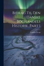 Bidrag Til Den Danske Boghandels Historie, Part 1