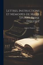 Lettres, Instructions Et Mémoires De Marie Stuart, Reine D'écosse: Supplément