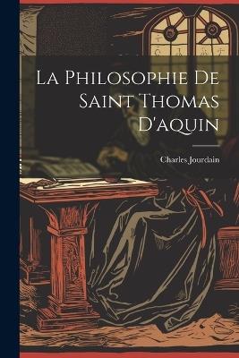 La Philosophie De Saint Thomas D'aquin - Charles Jourdain - cover