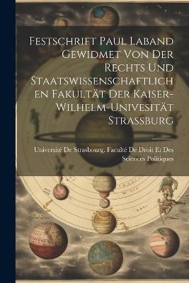 Festschrift Paul Laband Gewidmet Von Der Rechts Und Staatswissenschaftlichen Fakultät Der Kaiser-Wilhelm-Univesität Strassburg - cover
