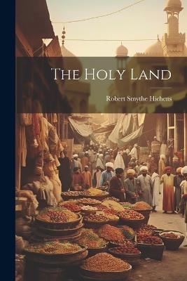 The Holy Land - Robert Smythe Hichens - cover