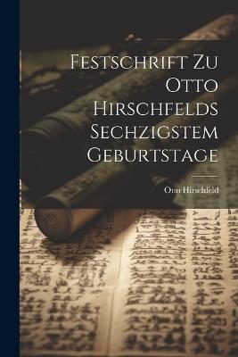 Festschrift Zu Otto Hirschfelds Sechzigstem Geburtstage - Otto Hirschfeld - cover