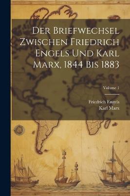 Der Briefwechsel Zwischen Friedrich Engels Und Karl Marx, 1844 Bis 1883; Volume 1 - Karl Marx,Friedrich Engels - cover