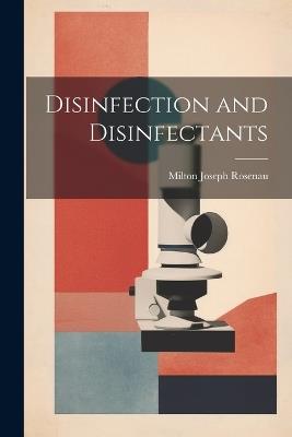 Disinfection and Disinfectants - Milton Joseph Rosenau - cover