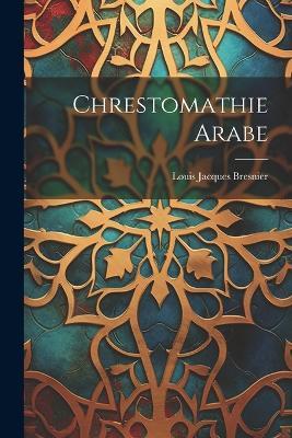Chrestomathie Arabe - Louis Jacques Bresnier - cover