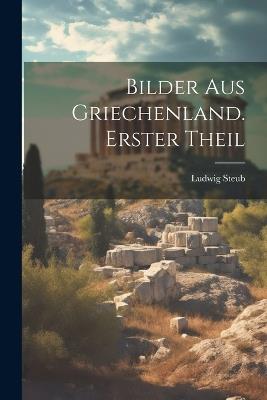 Bilder aus Griechenland. Erster Theil - Ludwig Steub - cover