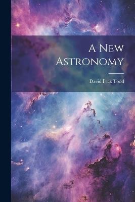 A New Astronomy - David Peck Todd - cover