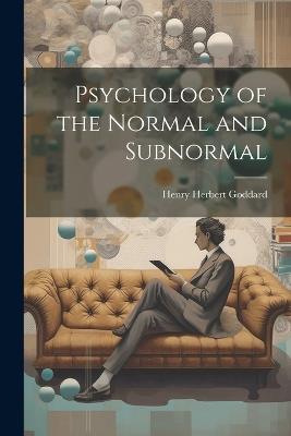 Psychology of the Normal and Subnormal - Henry Herbert Goddard - cover
