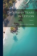 Two Happy Years in Ceylon; Volume 1