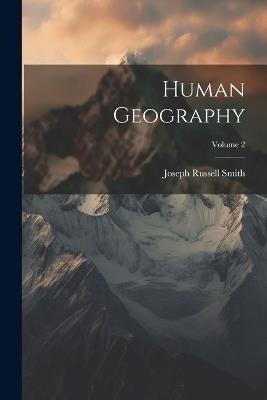 Human Geography; Volume 2 - Joseph Russell Smith - cover