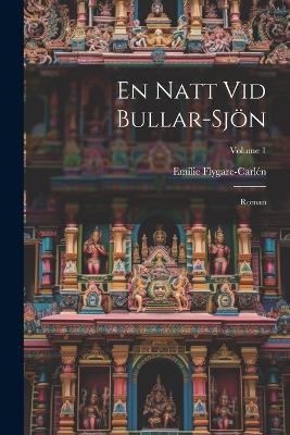 En Natt Vid Bullar-Sjön: Roman; Volume 1 - Emilie Flygare-Carlén - cover