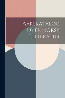 Aarskatalog Over Norsk Litteratur - Anonymous - cover