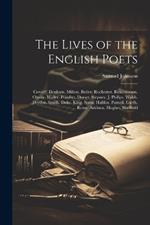 The Lives of the English Poets: Cowley. Denham. Milton. Butler. Rochester. Roscommon. Otway. Waller. Pomfret. Dorset. Stepney. J. Philips. Walsh. Dryden. Smith. Duke. King. Sprat. Halifax. Parnell. Garth. Rowe. Addison. Hughes. Sheffield