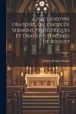 Chef-D'oeuvre Oratoire, Ou, Choix De Sermons Panégyriques Et Oraisons Funebres De Bossuet; Volume 2