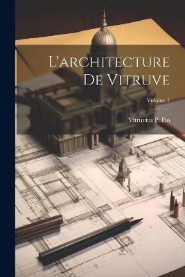 L'architecture De Vitruve; Volume 1 - Vitruvius Pollio - cover