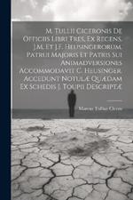 M. Tullii Ciceronis De Officiis Libri Tres, Ex Recens. J.M. Et J.F. Heusingerorum. Patrui Majoris Et Patris Sui Animadversiones Accommodavit C. Heusinger. Accedunt Notulæ Quædam Ex Schedis J. Toupii Descriptæ