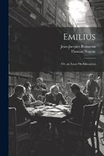 Emilius: Or, an Essay On Education