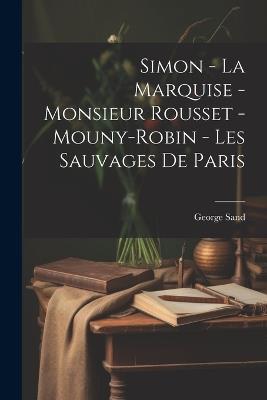 Simon - La Marquise - Monsieur Rousset - Mouny-Robin - Les Sauvages De Paris - George Sand - cover