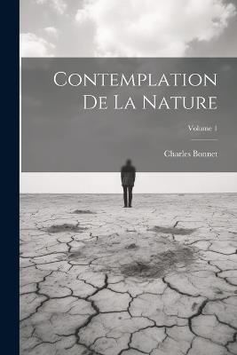 Contemplation De La Nature; Volume 1 - Charles Bonnet - cover