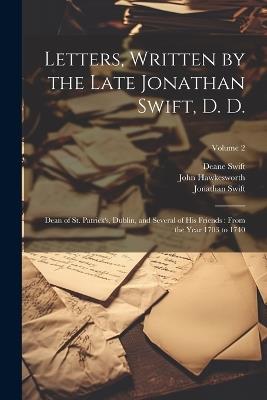 Letters, Written by the Late Jonathan Swift, D. D.: Dean of St. Patrick's, Dublin, and Several of His Friends: From the Year 1703 to 1740; Volume 2 - Jonathan Swift,John Hawkesworth,Deane Swift - cover