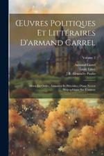 OEuvres Politiques Et Littéraires D'armand Carrel: Mises En Ordre, Annotées Et Précédées D'une Notice Biographique Sur L'auteur; Volume 2