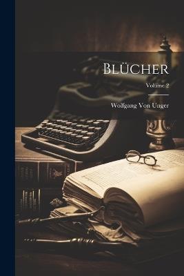 Blücher; Volume 2 - Wolfgang Von Unger - cover