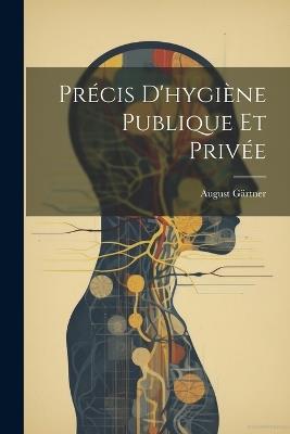 Précis D'hygiène Publique Et Privée - August Gärtner - cover