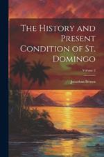 The History and Present Condition of St. Domingo; Volume 2