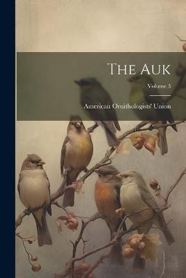 The Auk; Volume 3 - American Ornithologists' Union - cover