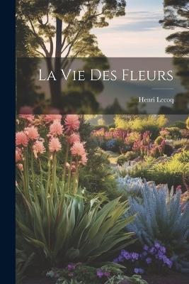 La Vie Des Fleurs - Henri Lecoq - cover