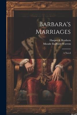 Barbara's Marriages - Harper & Brothers,Maude Radford Warren - cover