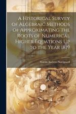 A Historical Survey of Algebraic Methods of Approximating the Roots of Numerical Higher Equations Up to the Year 1819