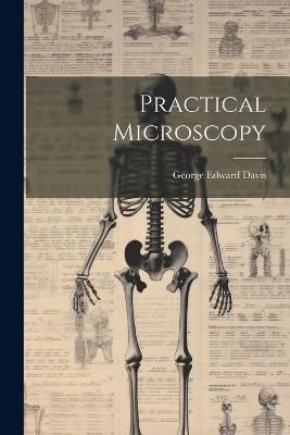 Practical Microscopy - George Edward Davis - cover