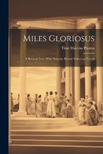 Miles Gloriosus: A Revised Text, With Notes by Robert Yelverton Tyrrell