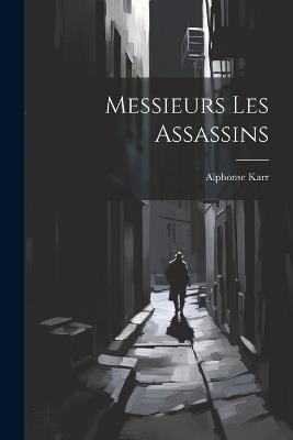 Messieurs Les Assassins - Alphonse Karr - cover