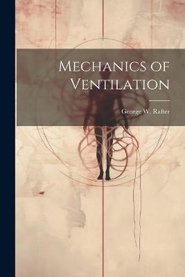 Mechanics of Ventilation - George W Rafter - cover