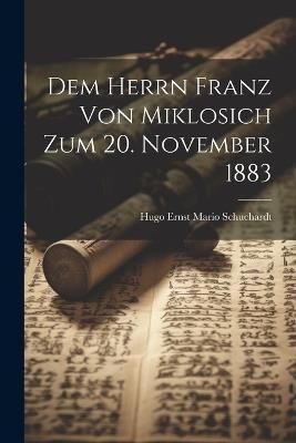 Dem Herrn Franz Von Miklosich Zum 20. November 1883 - Hugo Ernst Mario Schuchardt - cover