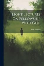 Eight Lectures On Fellowship With God